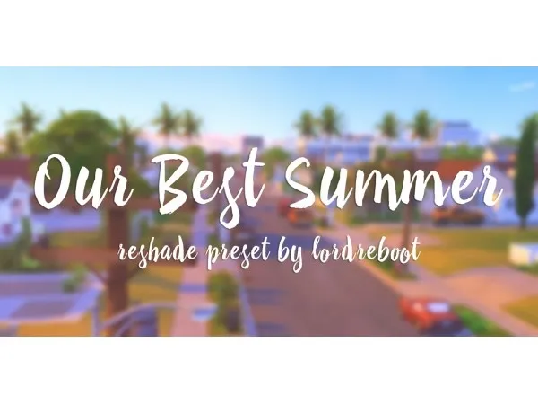 Mix lordreboot Our Best Summer Reshade Preset - The Sims 4 Custom Content